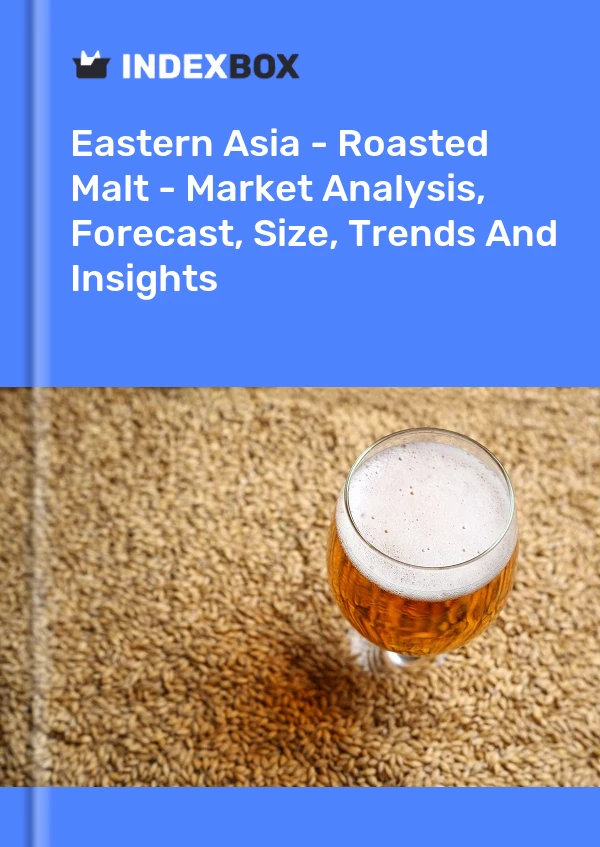 Report Eastern Asia - Roasted Malt - Market Analysis, Forecast, Size, Trends and Insights for 499$