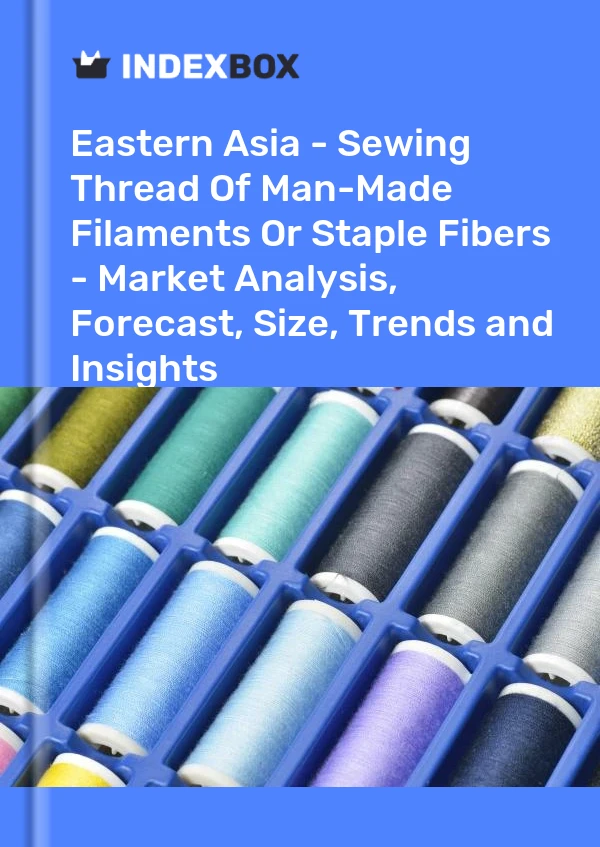 Report Eastern Asia - Sewing Thread of Man-Made Filaments or Staple Fibers - Market Analysis, Forecast, Size, Trends and Insights for 499$
