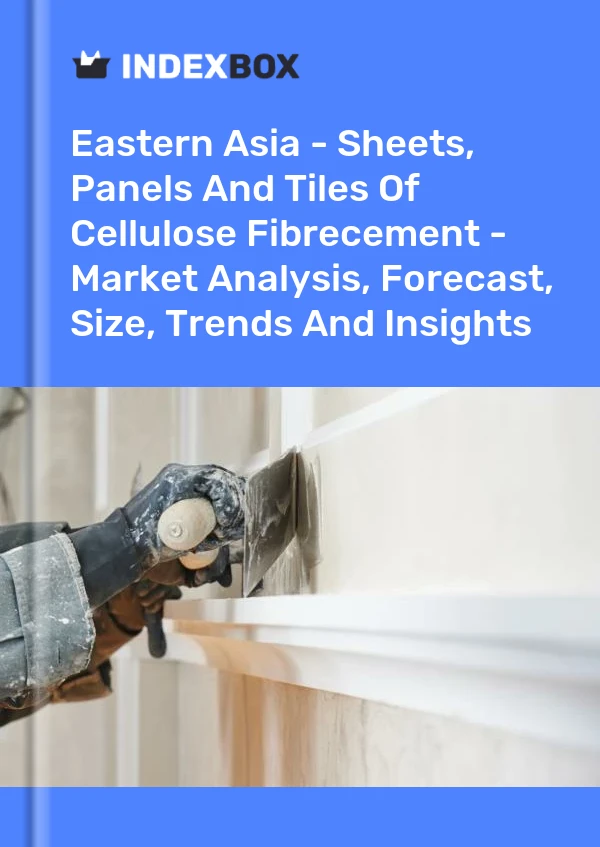 Report Eastern Asia - Sheets, Panels and Tiles of Cellulose Fibrecement - Market Analysis, Forecast, Size, Trends and Insights for 499$