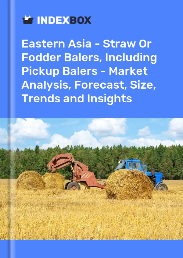 Report Eastern Asia - Straw or Fodder Balers, Including Pickup Balers - Market Analysis, Forecast, Size, Trends and Insights for 499$