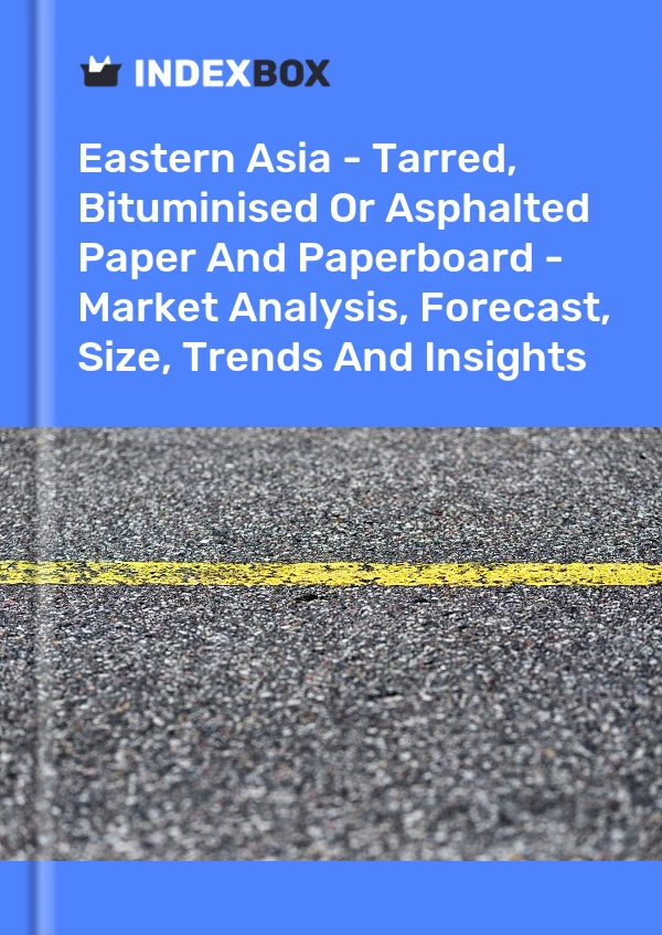 Report Eastern Asia - Tarred, Bituminised or Asphalted Paper and Paperboard - Market Analysis, Forecast, Size, Trends and Insights for 499$