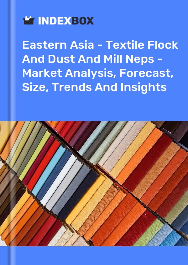 Report Eastern Asia - Textile Flock and Dust and Mill Neps - Market Analysis, Forecast, Size, Trends and Insights for 499$