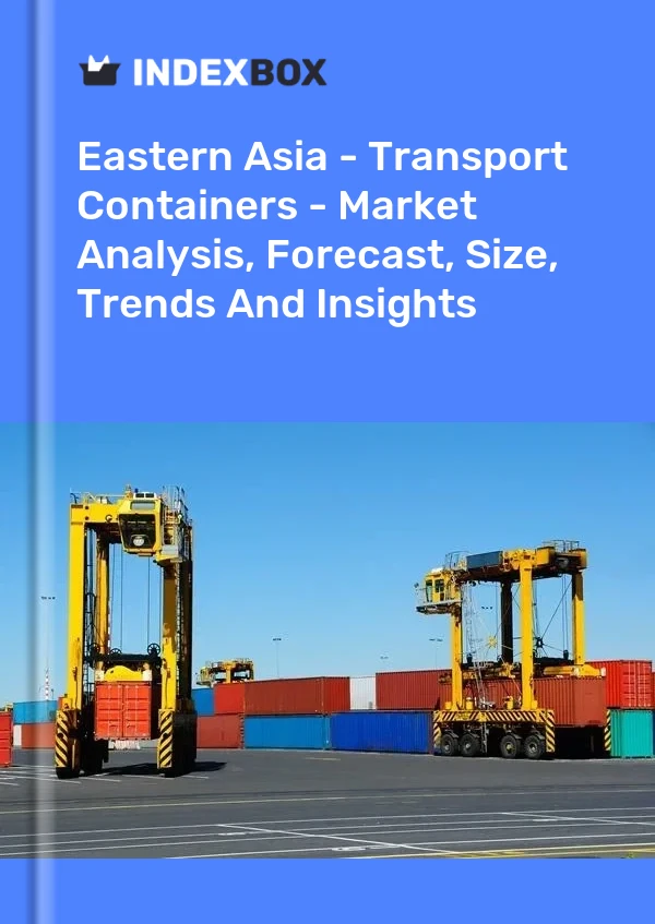 Report Eastern Asia - Transport Containers - Market Analysis, Forecast, Size, Trends and Insights for 499$