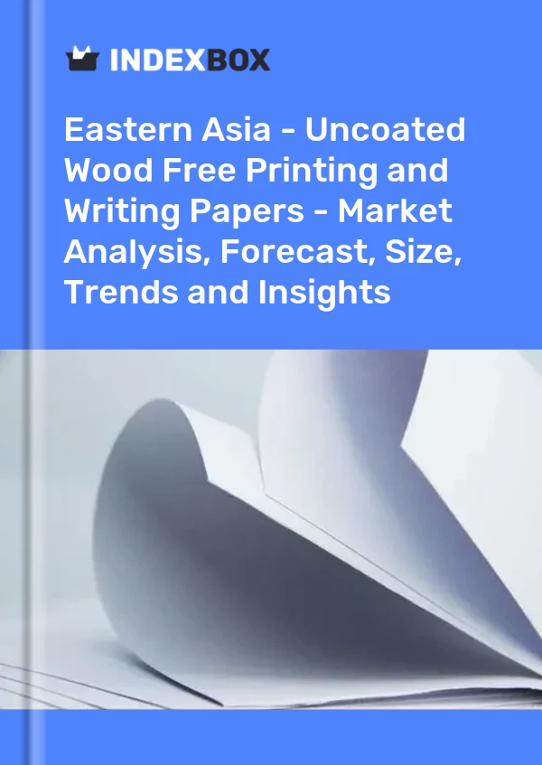 Report Eastern Asia - Uncoated Wood Free Printing and Writing Papers - Market Analysis, Forecast, Size, Trends and Insights for 499$