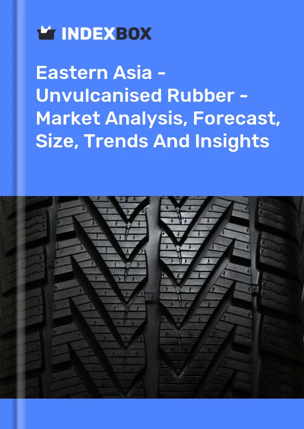 Report Eastern Asia - Unvulcanised Rubber - Market Analysis, Forecast, Size, Trends and Insights for 499$