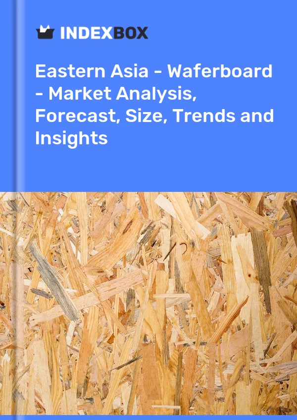 Report Eastern Asia - Waferboard - Market Analysis, Forecast, Size, Trends and Insights for 499$