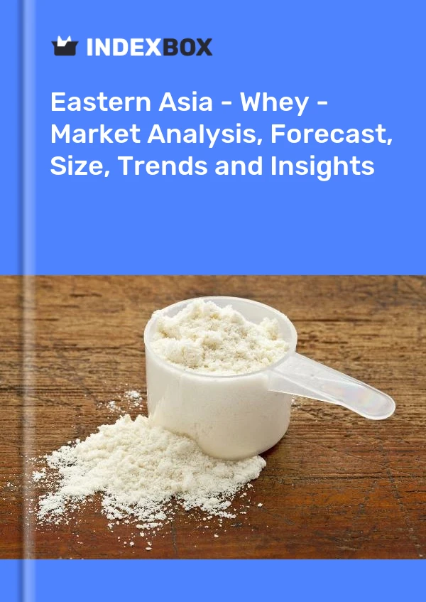 Report Eastern Asia - Whey - Market Analysis, Forecast, Size, Trends and Insights for 499$