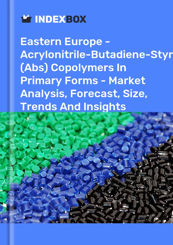 Report Eastern Europe - Acrylonitrile-Butadiene-Styrene (Abs) Copolymers in Primary Forms - Market Analysis, Forecast, Size, Trends and Insights for 499$