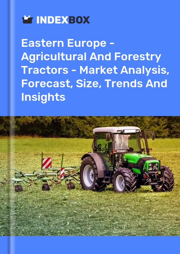 Report Eastern Europe - Agricultural and Forestry Tractors - Market Analysis, Forecast, Size, Trends and Insights for 499$