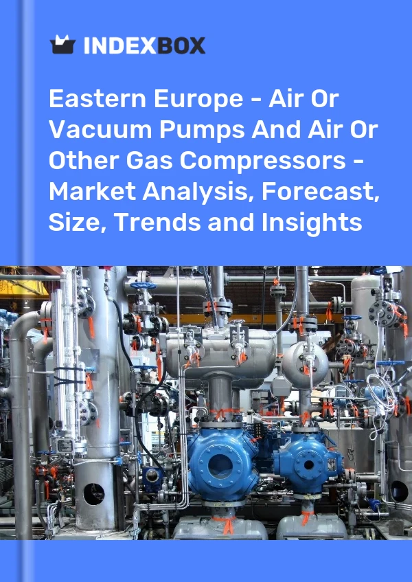 Report Eastern Europe - Air or Vacuum Pumps and Air or Other Gas Compressors - Market Analysis, Forecast, Size, Trends and Insights for 499$