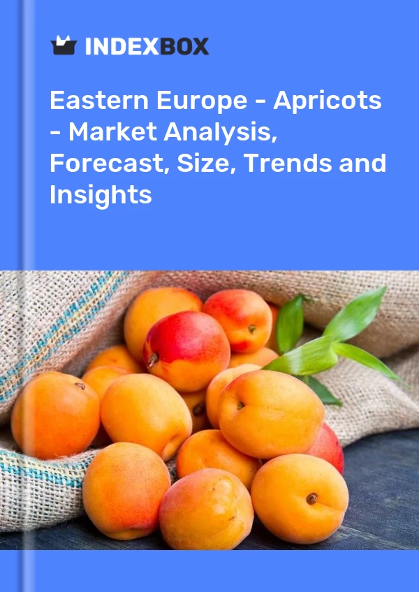 Eastern Europe - Apricots - Market Analysis, Forecast, Size, Trends and Insights