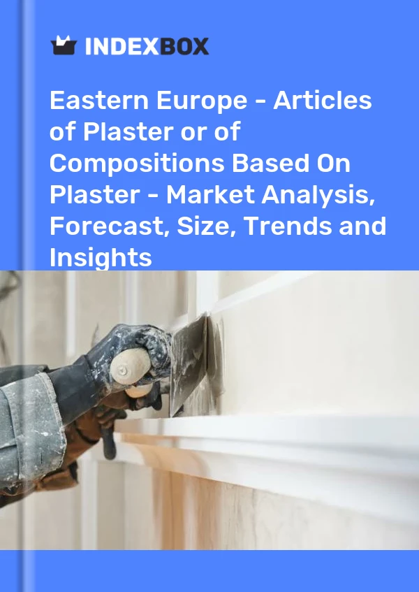 Report Eastern Europe - Articles of Plaster or of Compositions Based on Plaster - Market Analysis, Forecast, Size, Trends and Insights for 499$