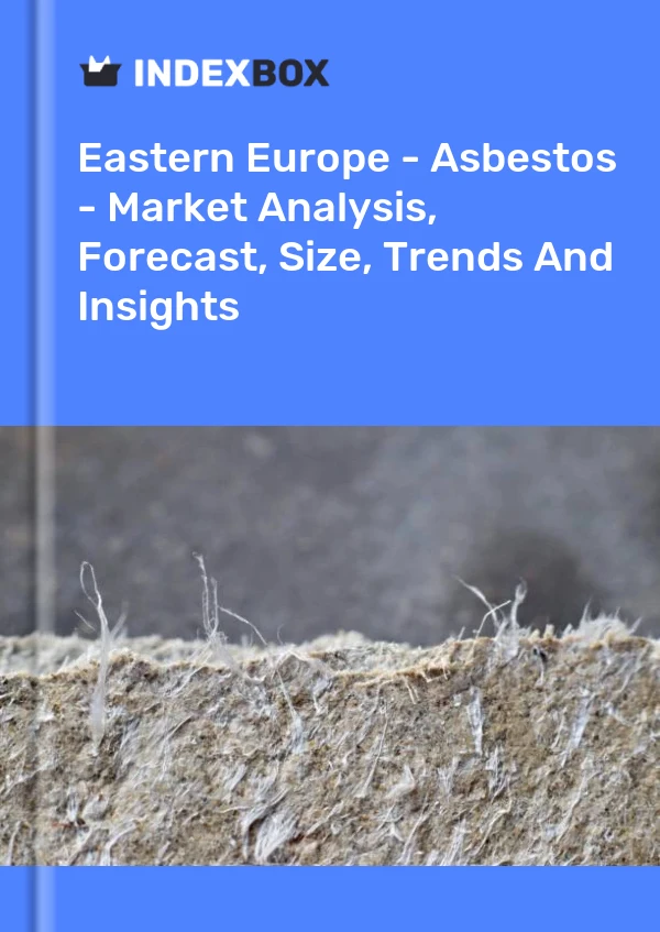 Report Eastern Europe - Asbestos - Market Analysis, Forecast, Size, Trends and Insights for 499$