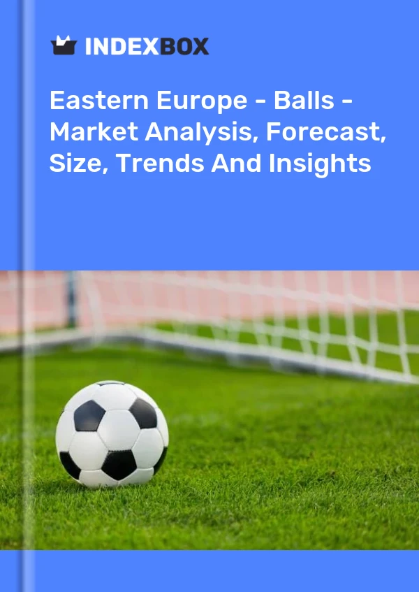 Report Eastern Europe - Balls - Market Analysis, Forecast, Size, Trends and Insights for 499$