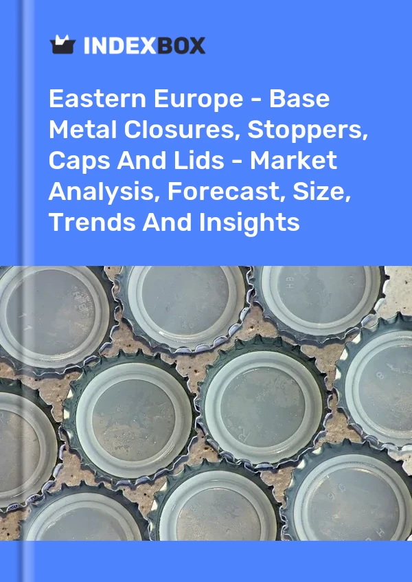 Report Eastern Europe - Base Metal Closures, Stoppers, Caps and Lids - Market Analysis, Forecast, Size, Trends and Insights for 499$