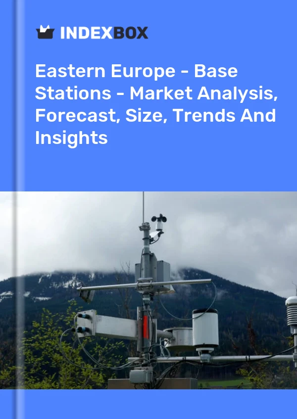 Report Eastern Europe - Base Stations - Market Analysis, Forecast, Size, Trends and Insights for 499$