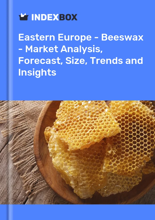 Report Eastern Europe - Beeswax - Market Analysis, Forecast, Size, Trends and Insights for 499$