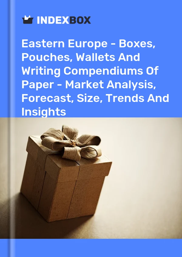 Report Eastern Europe - Boxes, Pouches, Wallets and Writing Compendiums of Paper - Market Analysis, Forecast, Size, Trends and Insights for 499$