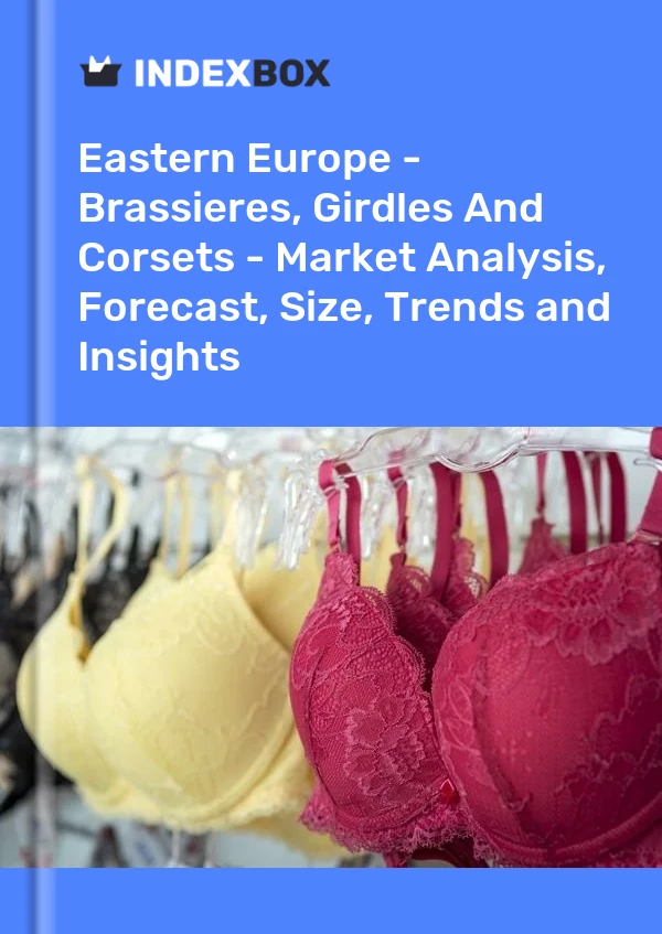Report Eastern Europe - Brassieres, Girdles and Corsets - Market Analysis, Forecast, Size, Trends and Insights for 499$