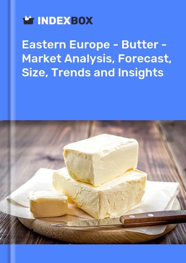 Report Eastern Europe - Butter - Market Analysis, Forecast, Size, Trends and Insights for 499$