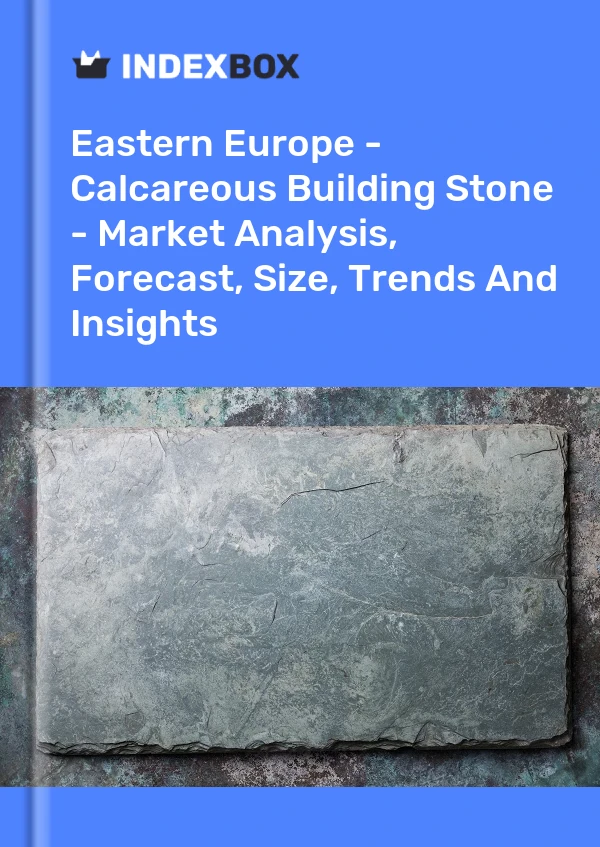 Report Eastern Europe - Calcareous Building Stone - Market Analysis, Forecast, Size, Trends and Insights for 499$