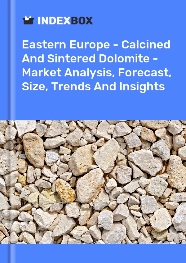 Report Eastern Europe - Calcined and Sintered Dolomite - Market Analysis, Forecast, Size, Trends and Insights for 499$