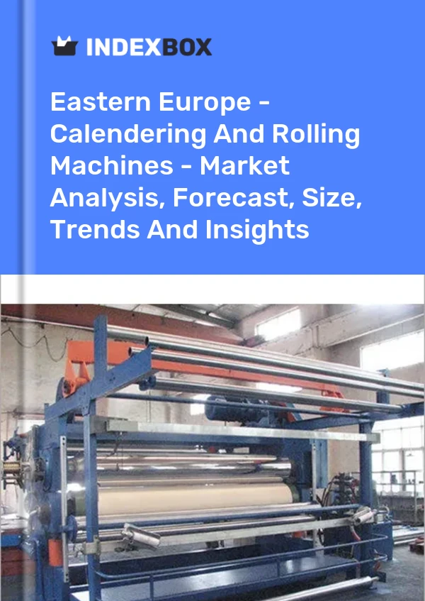 Report Eastern Europe - Calendering and Rolling Machines - Market Analysis, Forecast, Size, Trends and Insights for 499$