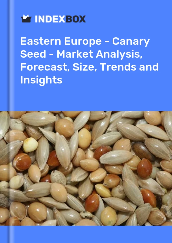 Report Eastern Europe - Canary Seed - Market Analysis, Forecast, Size, Trends and Insights for 499$