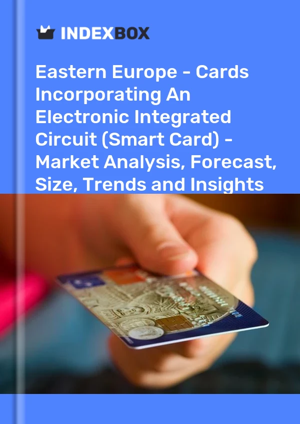 Report Eastern Europe - Cards Incorporating An Electronic Integrated Circuit (Smart Card) - Market Analysis, Forecast, Size, Trends and Insights for 499$