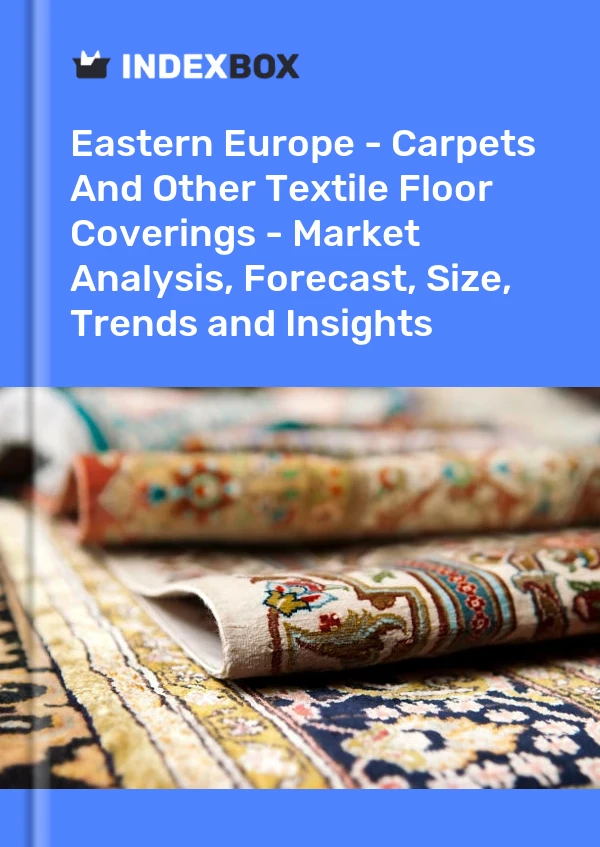 Report Eastern Europe - Carpets and Other Textile Floor Coverings - Market Analysis, Forecast, Size, Trends and Insights for 499$