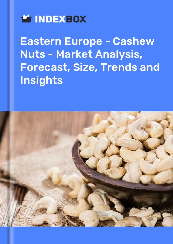 Report Eastern Europe - Cashew Nuts - Market Analysis, Forecast, Size, Trends and Insights for 499$