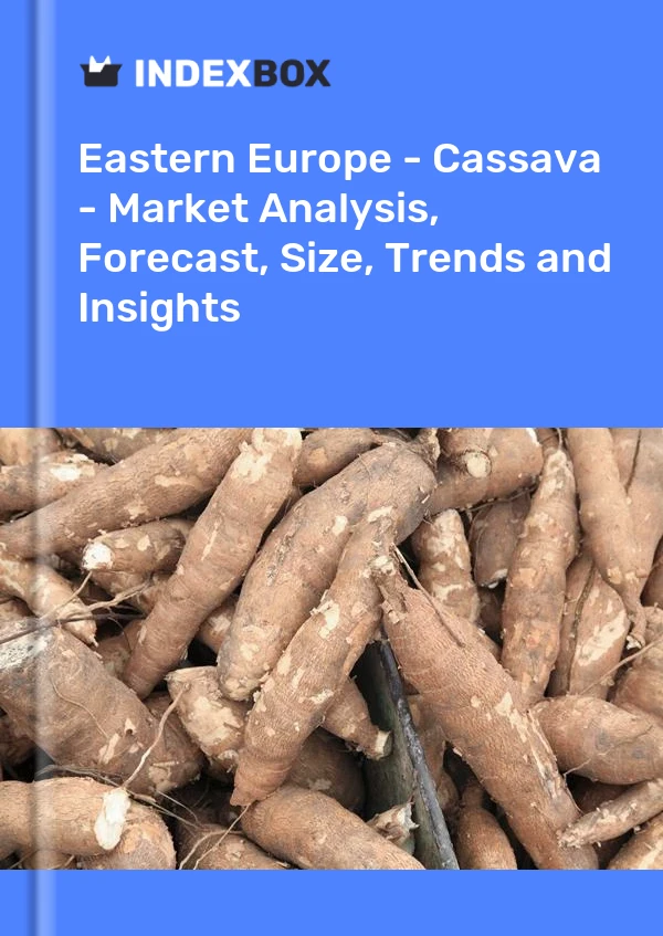 Report Eastern Europe - Cassava - Market Analysis, Forecast, Size, Trends and Insights for 499$