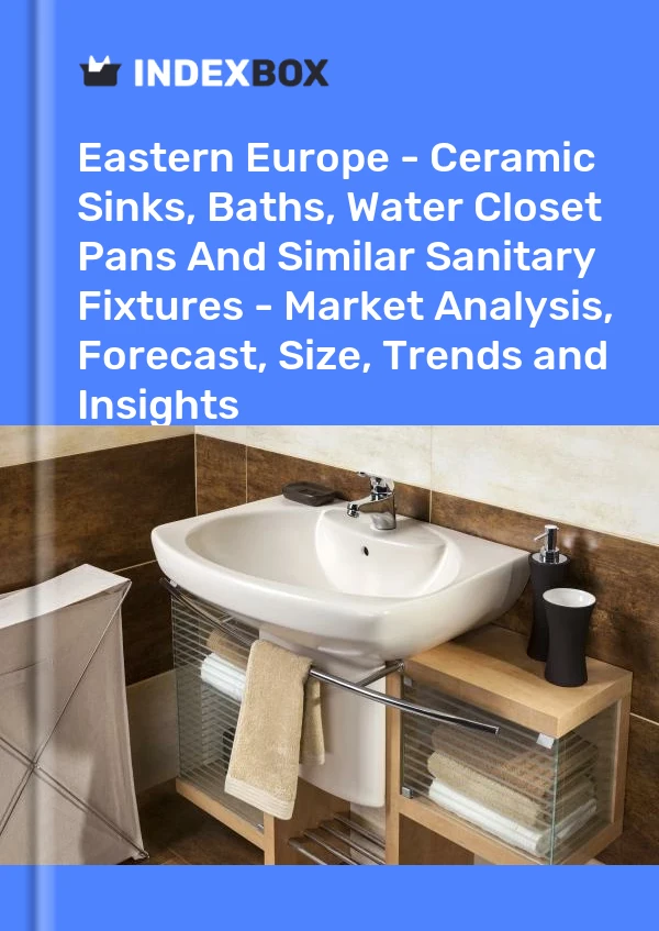 Report Eastern Europe - Ceramic Sinks, Baths, Water Closet Pans and Similar Sanitary Fixtures - Market Analysis, Forecast, Size, Trends and Insights for 499$