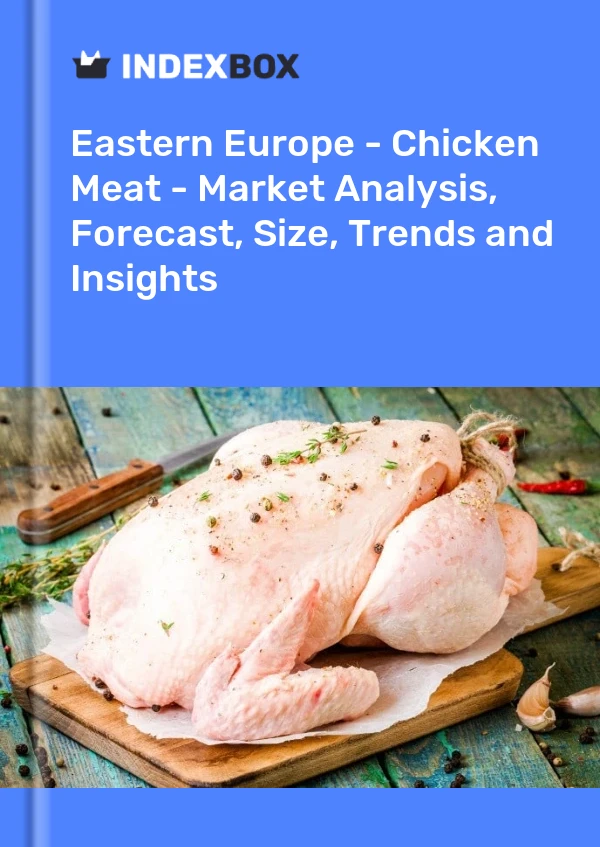 Report Eastern Europe - Chicken Meat - Market Analysis, Forecast, Size, Trends and Insights for 499$
