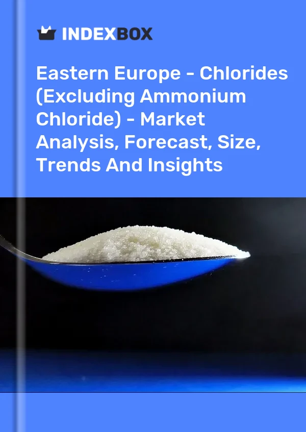 Report Eastern Europe - Chlorides (Excluding Ammonium Chloride) - Market Analysis, Forecast, Size, Trends and Insights for 499$