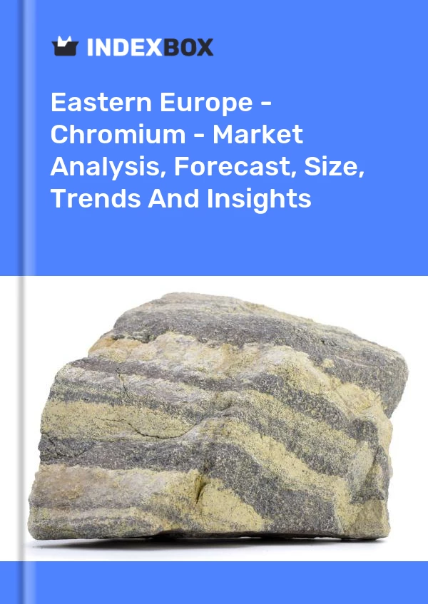 Report Eastern Europe - Chromium - Market Analysis, Forecast, Size, Trends and Insights for 499$