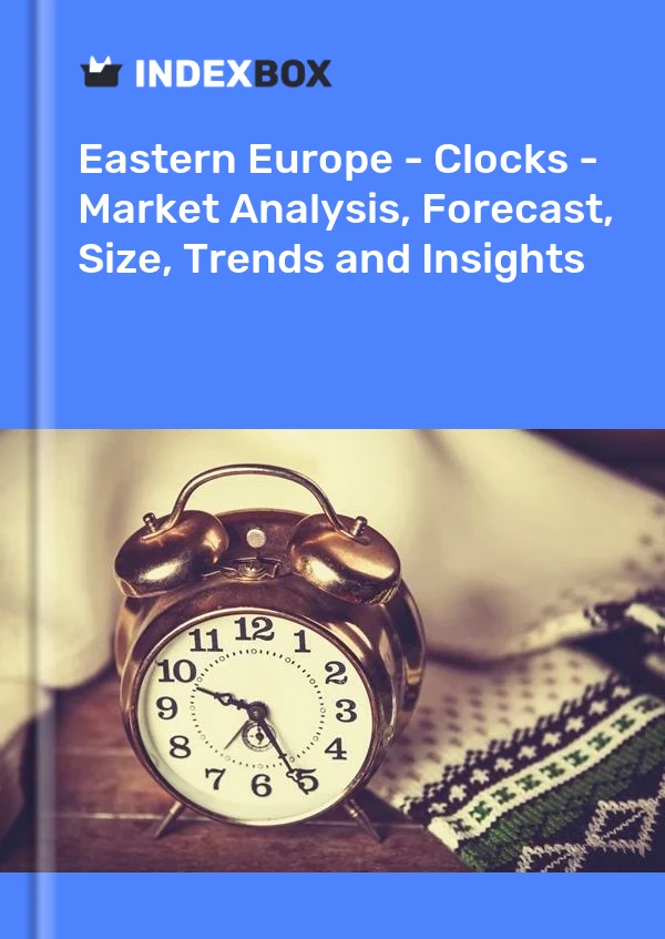 Report Eastern Europe - Clocks - Market Analysis, Forecast, Size, Trends and Insights for 499$