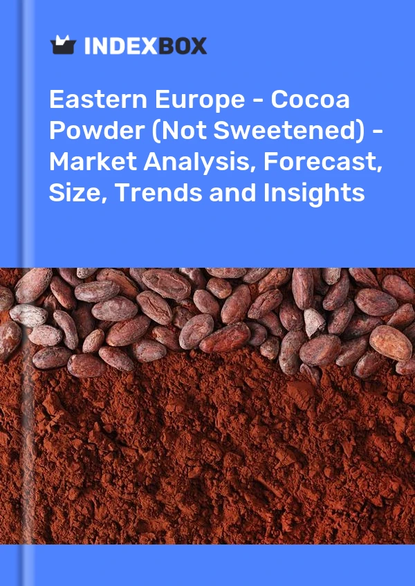 Report Eastern Europe - Cocoa Powder (Not Sweetened) - Market Analysis, Forecast, Size, Trends and Insights for 499$
