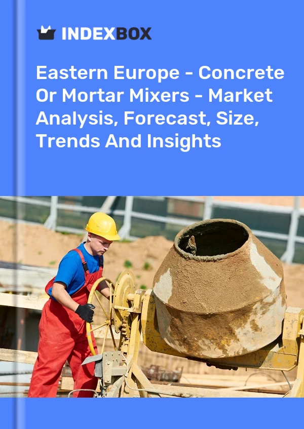 Report Eastern Europe - Concrete or Mortar Mixers - Market Analysis, Forecast, Size, Trends and Insights for 499$