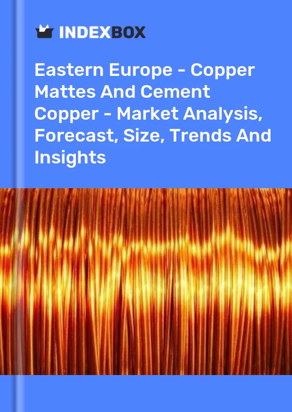 Report Eastern Europe - Copper Mattes and Cement Copper - Market Analysis, Forecast, Size, Trends and Insights for 499$
