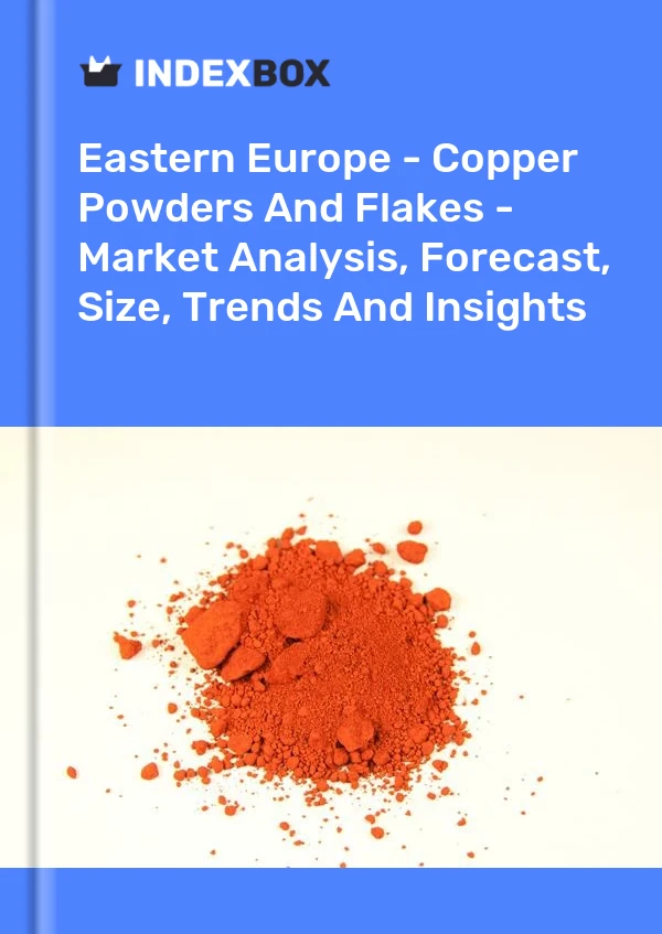Report Eastern Europe - Copper Powders and Flakes - Market Analysis, Forecast, Size, Trends and Insights for 499$
