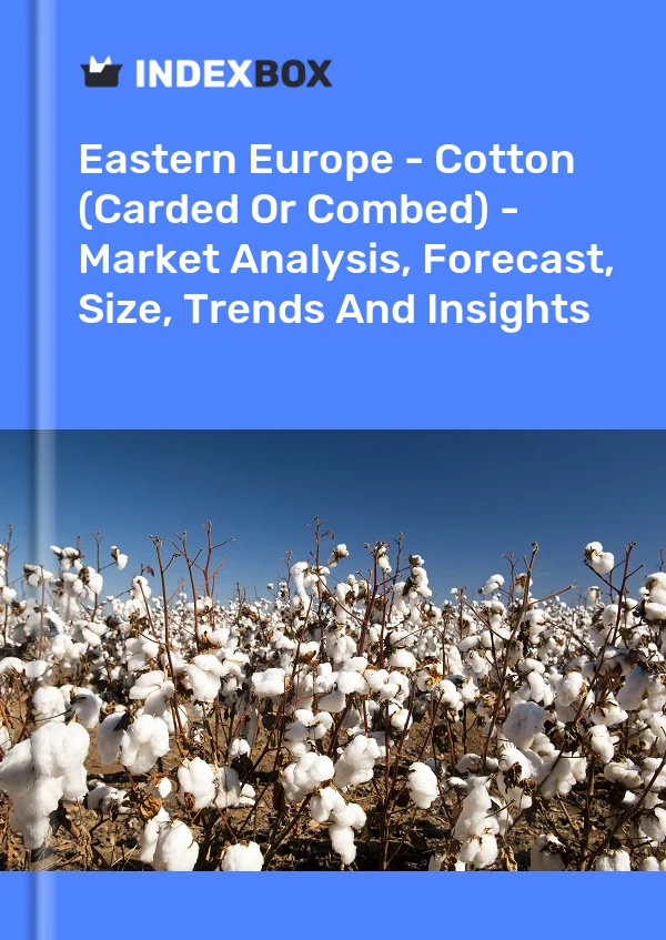 Report Eastern Europe - Cotton (Carded or Combed) - Market Analysis, Forecast, Size, Trends and Insights for 499$
