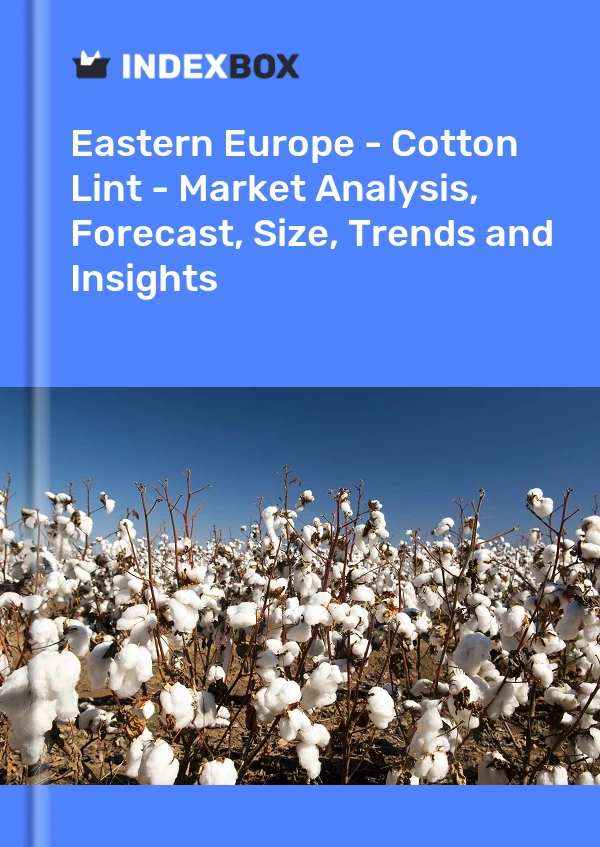 Report Eastern Europe - Cotton Lint - Market Analysis, Forecast, Size, Trends and Insights for 499$