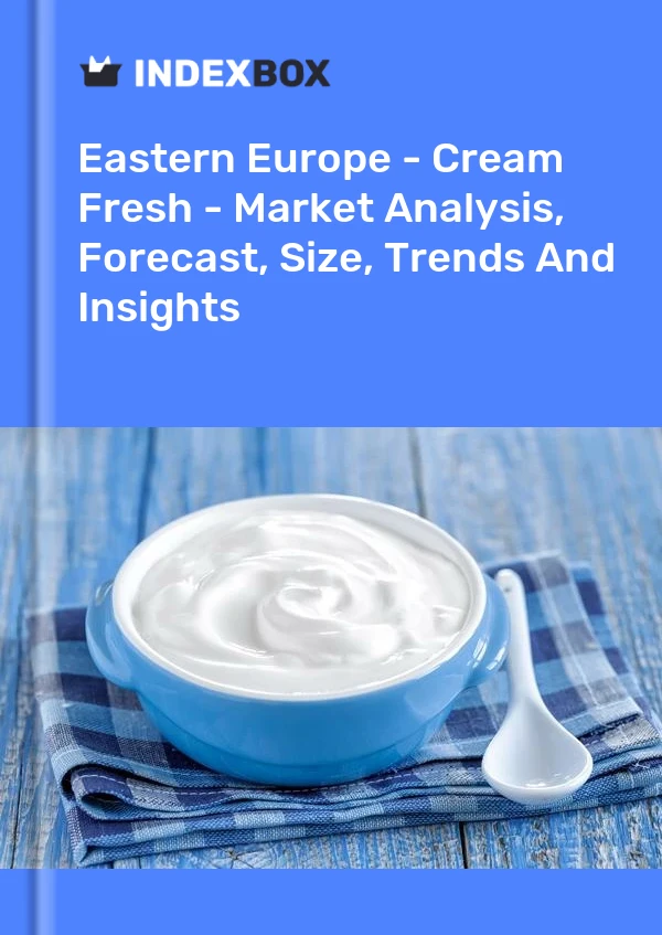 Report Eastern Europe - Cream Fresh - Market Analysis, Forecast, Size, Trends and Insights for 499$
