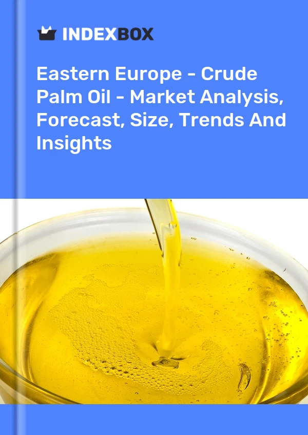 Report Eastern Europe - Crude Palm Oil - Market Analysis, Forecast, Size, Trends and Insights for 499$