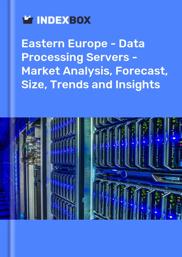 Report Eastern Europe - Data Processing Servers - Market Analysis, Forecast, Size, Trends and Insights for 499$