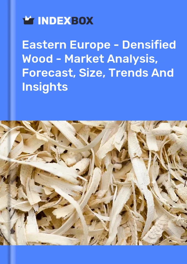 Report Eastern Europe - Densified Wood - Market Analysis, Forecast, Size, Trends and Insights for 499$