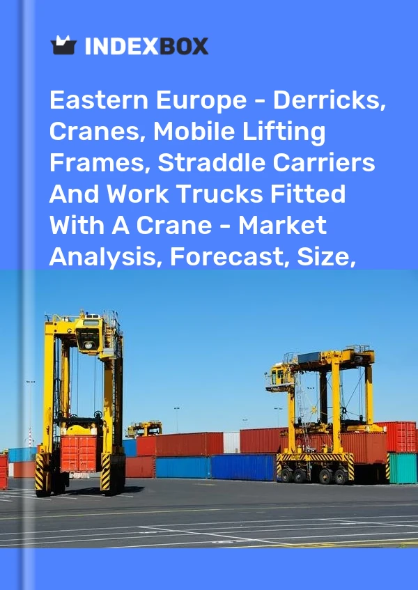 Report Eastern Europe - Derricks, Cranes, Mobile Lifting Frames, Straddle Carriers and Work Trucks Fitted With A Crane - Market Analysis, Forecast, Size, Trends and Insights for 499$