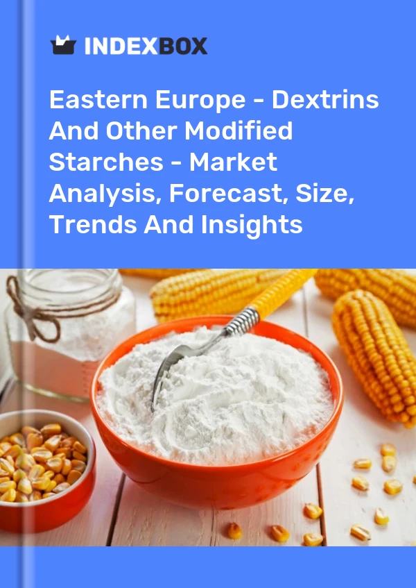 Report Eastern Europe - Dextrins and Other Modified Starches - Market Analysis, Forecast, Size, Trends and Insights for 499$