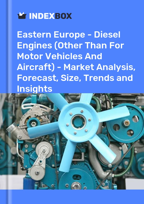 Report Eastern Europe - Diesel Engines (Other Than for Motor Vehicles and Aircraft) - Market Analysis, Forecast, Size, Trends and Insights for 499$